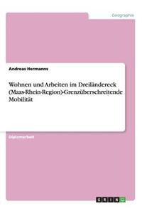 Wohnen und Arbeiten im Dreiländereck (Maas-Rhein-Region)-Grenzüberschreitende Mobilität
