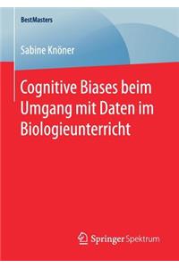 Cognitive Biases Beim Umgang Mit Daten Im Biologieunterricht