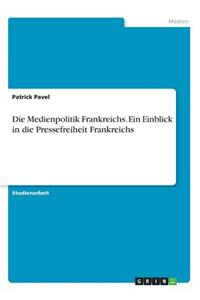 Die Medienpolitik Frankreichs. Ein Einblick in die Pressefreiheit Frankreichs