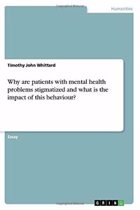 Why are patients with mental health problems stigmatized and what is the impact of this behaviour?