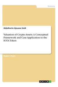 Valuation of Crypto Assets. A Conceptual Framework and Case Application to the IOTA Token