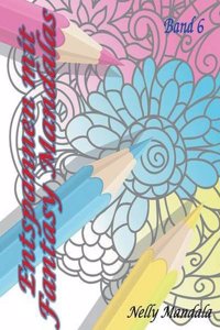 Entspannen Mit Fantasy Bildern - Mandala Malbuch Fur Erwachsene - Band 6