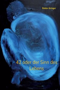 42 oder der Sinn des Lebens