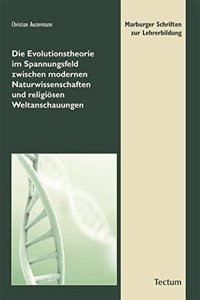 Die Evolutionstheorie Im Spannungsfeld Zwischen Modernen Naturwissenschaften Und Religiosen Weltanschauungen