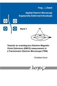 Towards an Unambiguous Electron Magnetic Chiral Dichroism (Emcd) Measurement in a Transmission Electron Microscope (Tem)