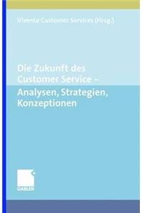 Die Zukunft Des Customer Service: Analysen, Strategien, Konzeptionen