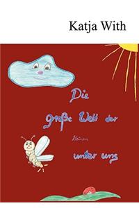 Die große Welt der kleinen unter uns