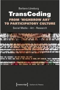 Transcoding: From 'Highbrow Art' to Participatory Culture