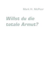 Willst du die totale Armut?