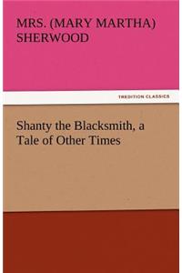 Shanty the Blacksmith, a Tale of Other Times