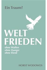 Weltfrieden ohne Waffen, ohne Hunger, ohne Elend. Ein Traum?