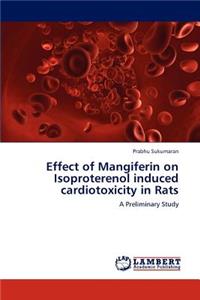 Effect of Mangiferin on Isoproterenol induced cardiotoxicity in Rats