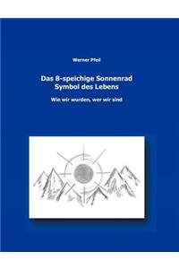 Das 8-speichige Sonnenrad, Symbol des Lebens