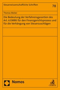 Die Bedeutung Der Verfahrensgarantien Des Art. 6 Emrk Fur Den Finanzgerichtsprozess Und Fur Die Verhangung Von Steuerzuschlagen