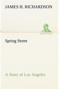 Spring Street A Story of Los Angeles