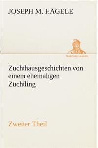 Zuchthausgeschichten von einem ehemaligen Züchtling Zweiter Theil