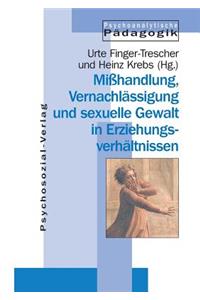 Mißhandlung, Vernachlässigung und sexuelle Gewalt in Erziehungsverhältnissen