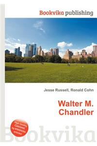 Walter M. Chandler