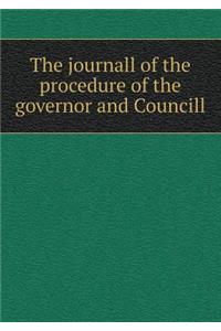 The Journall of the Procedure of the Governor and Councill