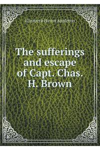 The Sufferings and Escape of Capt. Chas. H. Brown
