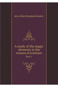 A Study of the Magic Elements in the Romans d'Aventure Part 1