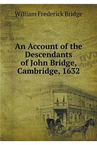 An Account of the Descendants of John Bridge, Cambridge, 1632