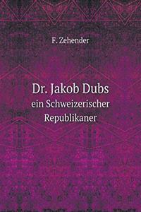 Dr. Jakob Dubs Ein Schweizerischer Republikaner