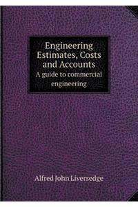 Engineering Estimates, Costs and Accounts A guide to commercial engineering