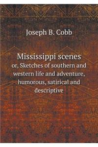 Mississippi Scenes Or, Sketches of Southern and Western Life and Adventure, Humorous, Satirical and Descriptive