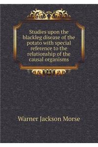 Studies upon the blackleg disease of the potato with special reference to the relationship of the causal organisms
