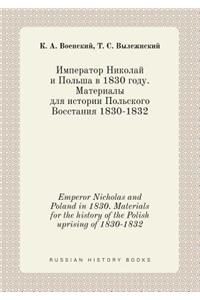 Emperor Nicholas and Poland in 1830. Materials for the history of the Polish uprising of 1830-1832