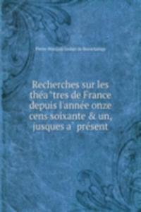 Recherches sur les theatres de France depuis l'annee onze cens soixante and un, jusques a present
