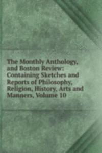 Monthly Anthology, and Boston Review: Containing Sketches and Reports of Philosophy, Religion, History, Arts and Manners, Volume 10