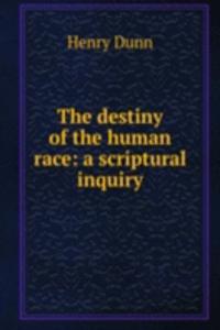 destiny of the human race: a scriptural inquiry