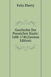 Geschichte Des Preusichen Staats: 1688-1740 (German Edition)