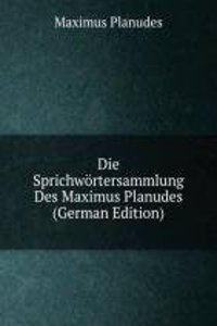 Die Sprichwortersammlung Des Maximus Planudes (German Edition)