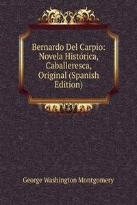 Bernardo Del Carpio: Novela Historica, Caballeresca, Original (Spanish Edition)