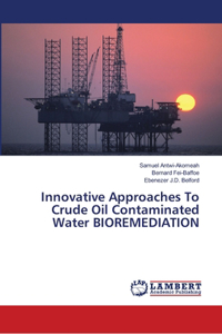 Innovative Approaches To Crude Oil Contaminated Water BIOREMEDIATION