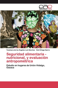 Seguridad alimentaria - nutricional, y evaluación antropométrica