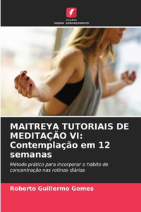 Maitreya Tutoriais de Meditação VI: Contemplação em 12 semanas