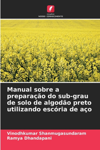 Manual sobre a preparação do sub-grau de solo de algodão preto utilizando escória de aço