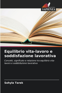 Equilibrio vita-lavoro e soddisfazione lavorativa