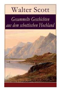 Gesammelte Geschichten Aus Dem Schottischen Hochland (VollstÃ¤ndige Deutsche Ausgaben)