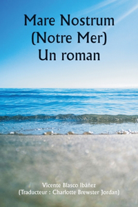 Mare Nostrum (Notre Mer) Un roman