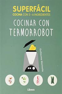 SUPERFACIL COCINAR CON TERMORROBOT: 3 A 6 INGREDIENTES