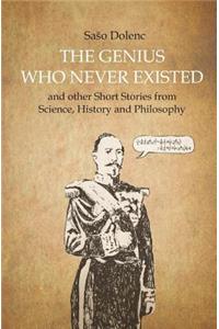 The Genius Who Never Existed and other Short Stories from Science, History and Philosophy