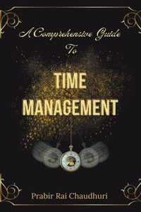 Comprehensive Guide To Time Management