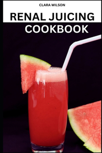 Renal Juicing Cookbook