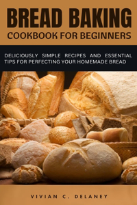 Bread Baking Cookbook for Beginners