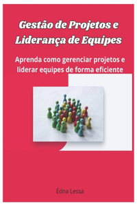 Gestão de Projetos e Liderança de Equipes